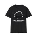 There is no cloud T-Shirt