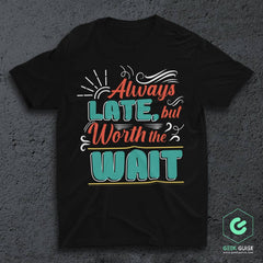 Always late T-Shirt – Geek Guise