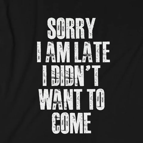 Sorry I am Late T-Shirt